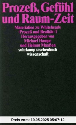 Materialien zu Whiteheads Prozeß und Realität, Band 1: Prozeß, Gefühl und Raum-Zeit Materialien zu Whiteheads Prozeß und Realität, Band 1: Prozeß, Gefühl und Raum-Zeit