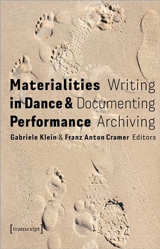 Materialities in Dance and Performance: Writing, Documenting, Archiving (TanzScripte) von transcript