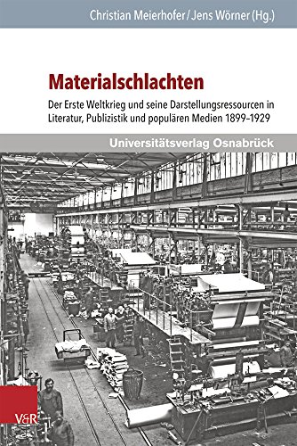 Materialschlachten: Der Erste Weltkrieg und seine Darstellungsressourcen in Literatur, Publizistik und populären Medien 1899-1929 (Schriften des Erich Maria Remarque-Archivs)