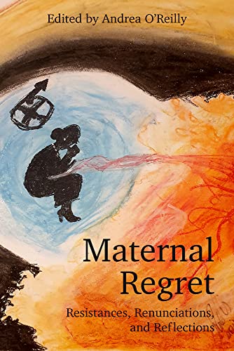 Maternal Regret: Resistances, Renunciations, and Reflections von Demeter Press