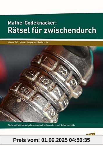 Mathe-Codeknacker: Rätsel für zwischendurch 7/8: Einfache Zwischenaufgaben - zweifach differenziert - mit Selbstkontrolle (7. und 8. Klasse)