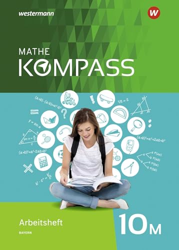 Mathe Kompass - Ausgabe für Bayern: Arbeitsheft mit Lösungen 10 M