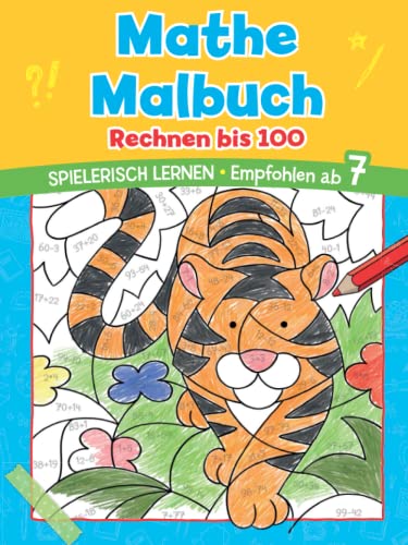 Mathe Malbuch - Rechnen bis 100. Spielerisch Rechnen lernen. Ab 7 Jahren: Das perfekte Geschenk zur Einschulung, für Erstklässler, für die Schultüte Mathe Malbuch - Rechnen bis 100. Spielerisch Rechnen lernen. Ab 7 Jahren: Das perfekte Geschenk zur Einschulung, für Erstklässler, für die Schultüte von Komet Verlag