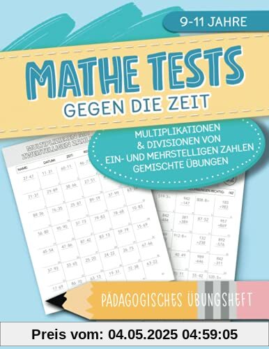 Mathe Tests gegen die Zeit - Multiplikationen & Divisionen von ein- und mehrstelligen Zahlen, gemischte Übungen - Pädagogisches Übungsheft - 9-11 Jahre