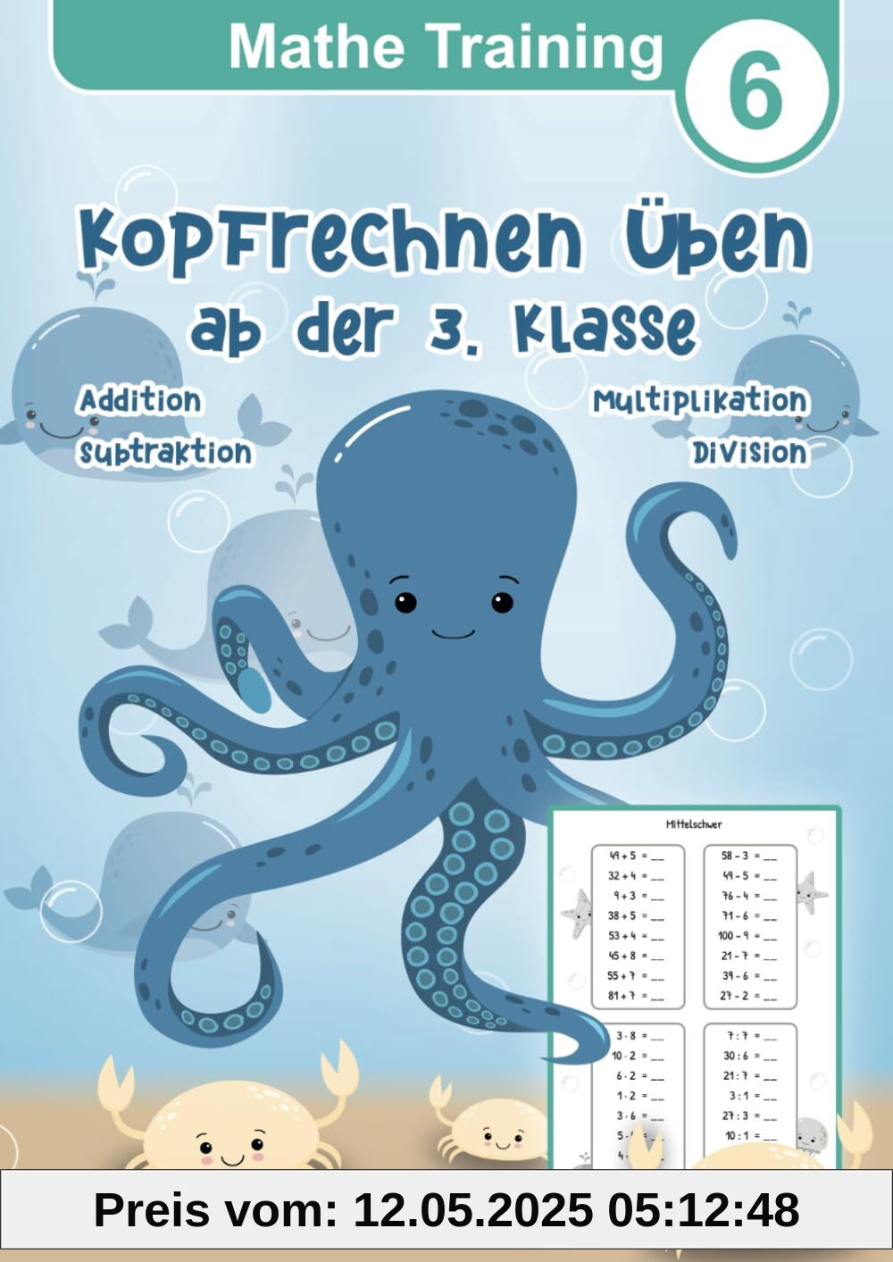 Mathe Training 6 - Kopfrechnen üben ab der 3. Klasse: Mathematik Übungsheft Grundrechenarten der Grundschule Addition, Subtraktion, Multiplikation und ... Mathematik für die Grundschule, Band 6)