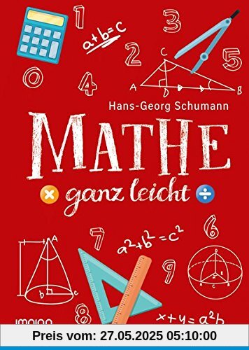 Mathe ganz leicht: Mathe endlich richtig verstehen und sogar Spaß daran finden!