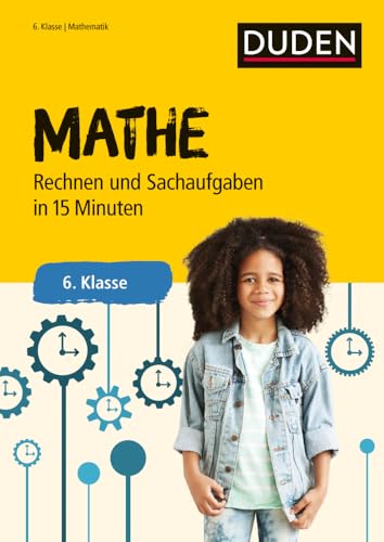 Mathe in 15 Minuten - Rechnen und Sachaufgaben 6. Klasse (Duden - In 15 Minuten)