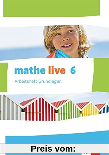 Mathe live / Arbeitsheft Grundlagen mit Lösungsheft 6. Schuljahr: Ausgabe S