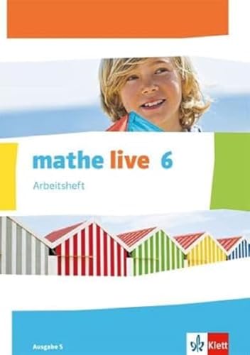 mathe live 6. Ausgabe S: Arbeitsheft mit Lösungsheft Klasse 6 (mathe live. Ausgabe S ab 2014) mathe live 6. Ausgabe S: Arbeitsheft mit Lösungsheft Klasse 6 (mathe live. Ausgabe S ab 2014)