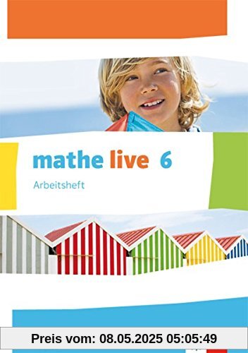 Mathe live / mathe live / Arbeitsheft mit Lösungsheft 6. Schuljahr: Ausgabe S Mathe live / mathe live / Arbeitsheft mit Lösungsheft 6. Schuljahr: Ausgabe S