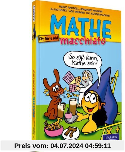 Mathe macchiato: Cartoonkurs Mathematik für Schüler und Studenten (Pearson Studium - Scientific Tools)