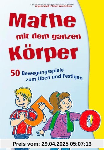 Mathe mit dem ganzen Körper: 50 Bewegungsspiele zum Üben und Festigen