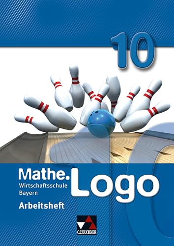 Mathe.Logo Wirtschaftsschule Bayern / Mathe.Logo Wirtschaftsschule AH 10 von Buchner, C.C. Verlag
