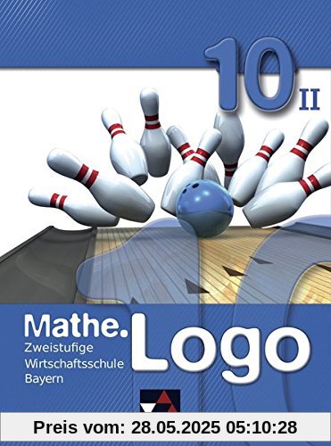 Mathe.Logo Wirtschaftsschule Bayern / Mathe.Logo Wirtschaftsschule BY 10/II: Zweistufige Wirtschaftsschule Mathe.Logo Wirtschaftsschule Bayern / Mathe.Logo Wirtschaftsschule BY 10/II: Zweistufige Wirtschaftsschule
