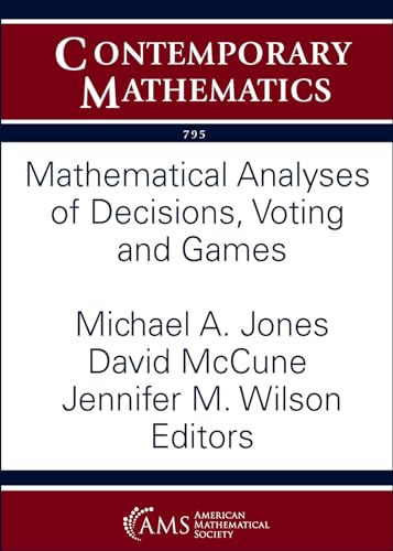 Mathematical Analyses of Decisions, Voting and Games (Contemporary Mathematics, Band 795) von American Mathematical Society