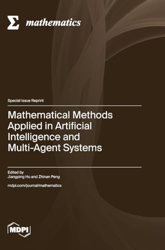 Mathematical Methods Applied in Artificial Intelligence and Multi-Agent Systems von MDPI AG