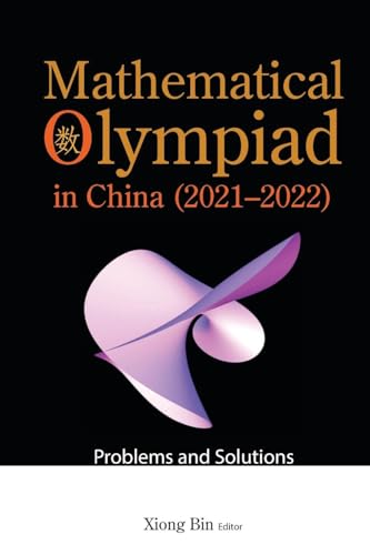 Mathematical Olympiad In China (2021-2022): Problems And Solutions (Mathematical Olympiad Series, Band 22)