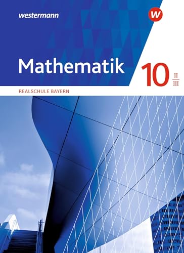 Mathematik - Ausgabe 2016 für Realschulen in Bayern: Schulbuch 10 II/III