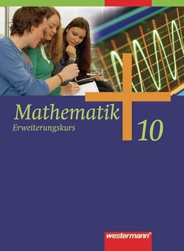 Mathematik 10. Erweiterungskurs. Schülerband. Allgemeine Ausgabe (inkl. CD-ROM): Ausgabe 2006 für die Sekundarstufe 1. Bremen, Hamburg, Hessen, Nordrhein-Westfalen, Niedersachsen, Schleswig-Holstein