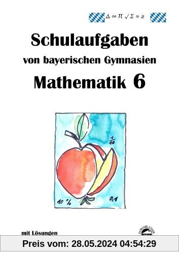 Mathematik 6 Schulaufgaben von bayerischen Gymnasien mit Lösungen
