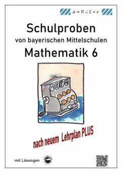 Mathematik 6 Schulproben bayerischer Mittelschulen mit Lösungen nach neuem LehrplanPLUS von Durchblicker Verlag