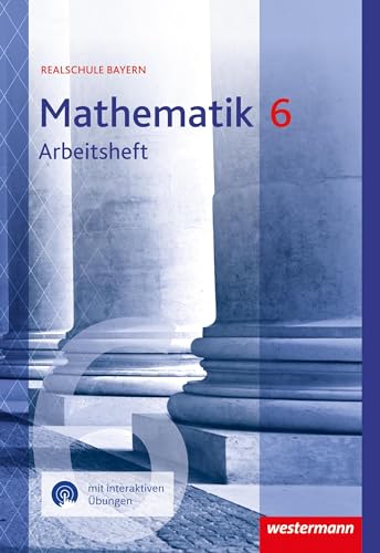Mathematik 6. Arbeitsheft mit interaktiven Übungen. Für Realschulen in Bayern: Ausgabe 2016