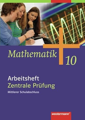 Mathematik - Allgemeine Ausgabe 2006 für die Sekundarstufe I: Arbeitsheft 10 Zentrale Prüfung, Mittlerer Schulabschluss: Arbeitsheft 10 Zentrale ... HB, HH, HE, NW, NI, RP, SH, SL von Westermann Bildungsmedien Verlag GmbH