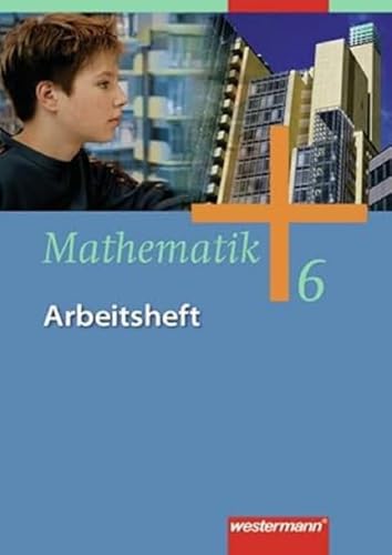 Mathematik - Allgemeine Ausgabe 2006 für die Sekundarstufe I: Arbeitsheft 6: Bremen, Hamburg, Nordrhein-Westfalen, Niedersachsen, Schleswig-Holstein. ... und zum Kerncurriculum Niedersachsen Mathematik - Allgemeine Ausgabe 2006 für die Sekundarstufe I: Arbeitsheft 6: Bremen, Hamburg, Nordrhein-Westfalen, Niedersachsen, Schleswig-Holstein. ... und zum Kerncurriculum Niedersachsen