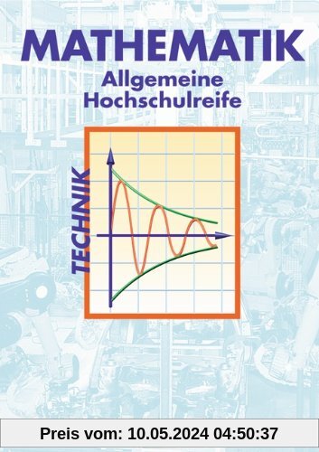 Mathematik - Allgemeine Hochschulreife: Technik: Schülerbuch: Berufliches Gymnasium. Sekundarstufe II