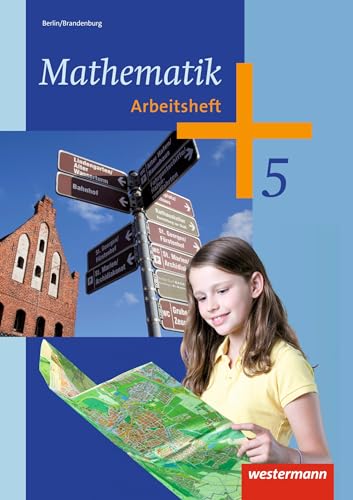Mathematik - Ausgabe 2013 für das 5. und 6. Schuljahr in Berlin und Brandenburg: Arbeitsheft 5: Ausgabe 2013 - 5. und 6. Schuljahr
