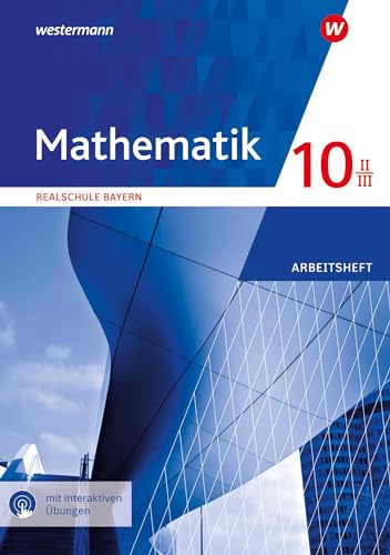 Mathematik - Ausgabe 2016 für Realschulen in Bayern: Arbeitsheft 10 II/III mit interaktiven Übungen