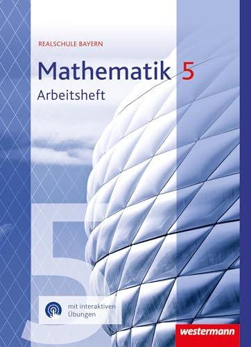 Mathematik - Ausgabe 2016 für Realschulen in Bayern: Arbeitsheft 5 mit interaktiven Übungen
