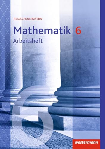 Mathematik - Ausgabe 2016 für Realschulen in Bayern: Arbeitsheft 6 mit Lösungen