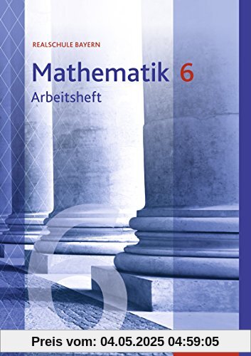 Mathematik - Ausgabe 2016 für Realschulen in Bayern: Arbeitsheft 6 mit Lösungen