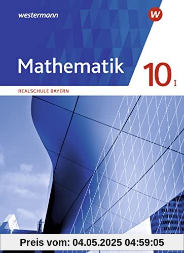 Mathematik - Ausgabe 2016 für Realschulen in Bayern: Schülerband 10 I