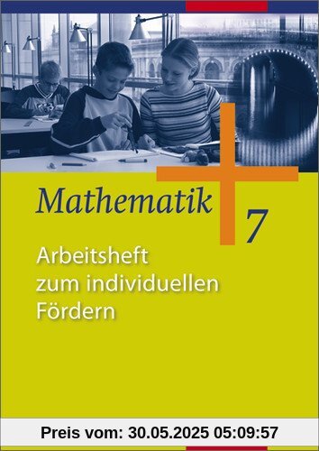 Mathematik - Ausgabe für Gesamtschulen: Mathematik - Allgemeine Ausgabe 2006 für die Sekundarstufe I: Arbeitsheft zum individuellen Fördern 7: Ausgabe 2006 für die Sekundarstufe 1 Mathematik - Ausgabe für Gesamtschulen: Mathematik - Allgemeine Ausgabe 2006 für die Sekundarstufe I: Arbeitsheft zum individuellen Fördern 7: Ausgabe 2006 für die Sekundarstufe 1