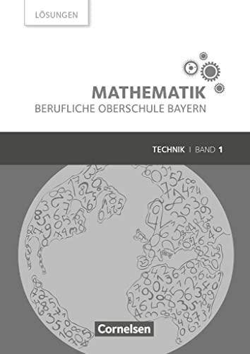 Mathematik - Berufliche Oberschule Bayern - Technik - Band 1 (FOS 11/BOS 12): Lösungen zum Schulbuch