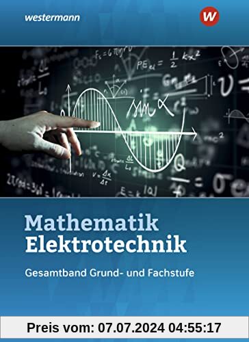 Mathematik Elektrotechnik: Gesamtband Schülerband (Elektrotechnik Technische Mathematik - Gesamtband: 3. Auflage, 2015)