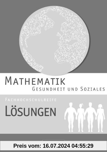 Mathematik - Fachhochschulreife - Gesundheit und Soziales: Lösungen zum Schülerbuch
