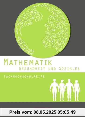 Mathematik - Fachhochschulreife - Gesundheit und Soziales: Schülerbuch Mathematik - Fachhochschulreife - Gesundheit und Soziales: Schülerbuch