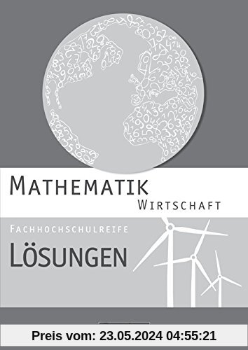 Mathematik - Fachhochschulreife - Wirtschaft - Neubearbeitung: Lösungen zum Schülerbuch
