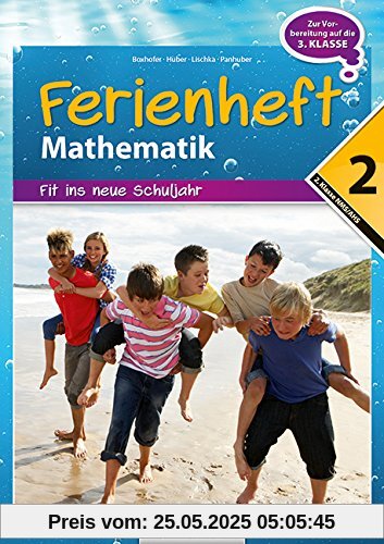 Mathematik Ferienhefte - AHS / NMS: Nach der 2. Klasse - Fit ins neue Schuljahr: Ferienheft mit eingelegten Lösungen. Zur Vorbereitung auf die 3. Klasse Mathematik Ferienhefte - AHS / NMS: Nach der 2. Klasse - Fit ins neue Schuljahr: Ferienheft mit eingelegten Lösungen. Zur Vorbereitung auf die 3. Klasse