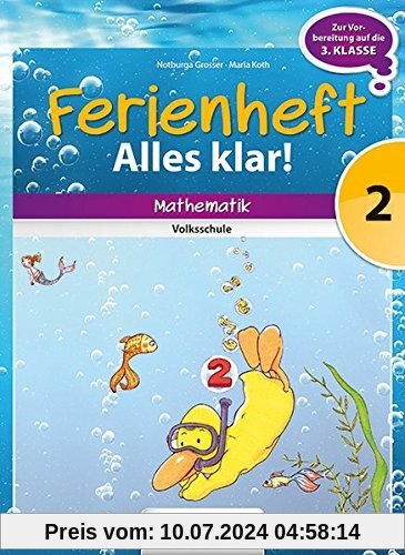 Mathematik Ferienhefte - Volksschule: 2. Klasse - Alles klar!: Ferienheft mit eingelegten Lösungen. Zur Vorbereitung auf die 3. Klasse