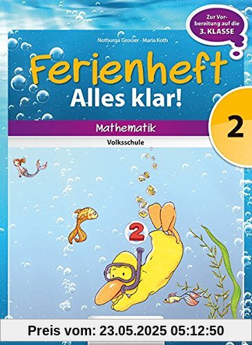 Mathematik Ferienhefte - Volksschule: 2. Klasse - Alles klar!: Ferienheft mit eingelegten Lösungen. Zur Vorbereitung auf die 3. Klasse Mathematik Ferienhefte - Volksschule: 2. Klasse - Alles klar!: Ferienheft mit eingelegten Lösungen. Zur Vorbereitung auf die 3. Klasse