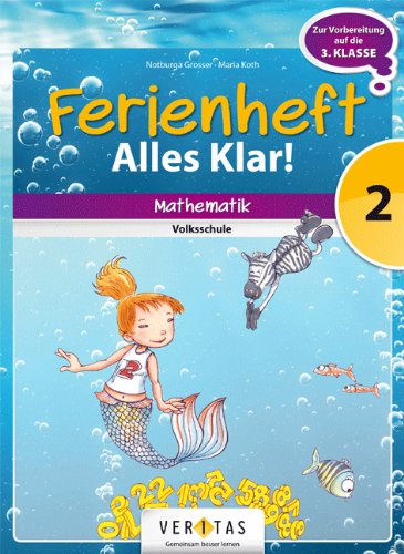 Mathematik Ferienhefte: 2. Klasse - Volksschule - Alles klar!: Ferienheft mit eingelegten Lösungen. Zur Vorbereitung auf die 3. Klasse