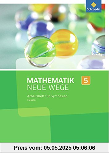 Mathematik Neue Wege SI - Ausgabe 2013 für G9 in Hessen: Arbeitsheft 5 Mathematik Neue Wege SI - Ausgabe 2013 für G9 in Hessen: Arbeitsheft 5