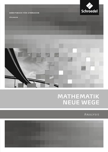 Mathematik Neue Wege SII - Ausgabe 2011 für Berlin, Rheinland-Pfalz, Saarland und Schleswig-Holstein: Analysis Lösungen