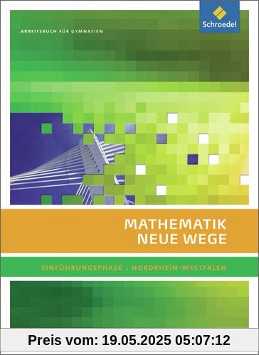 Mathematik Neue Wege SII - Ausgabe 2014 für Nordrhein-Westfalen: Einführungsphase: Arbeitsbuch: Sekundarstufe 2 - Ausgabe 2014