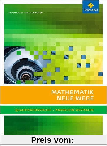 Mathematik Neue Wege SII - Ausgabe 2014 für Nordrhein-Westfalen: Qualifikationsphase Grundkurs: Arbeitsbuch
