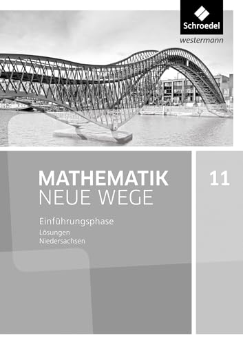 Mathematik Neue Wege SII - Ausgabe 2017 für Niedersachsen und Rheinland-Pfalz: Einführungsphase Lösungen: Sekundarstufe 2 - Ausgabe 2017